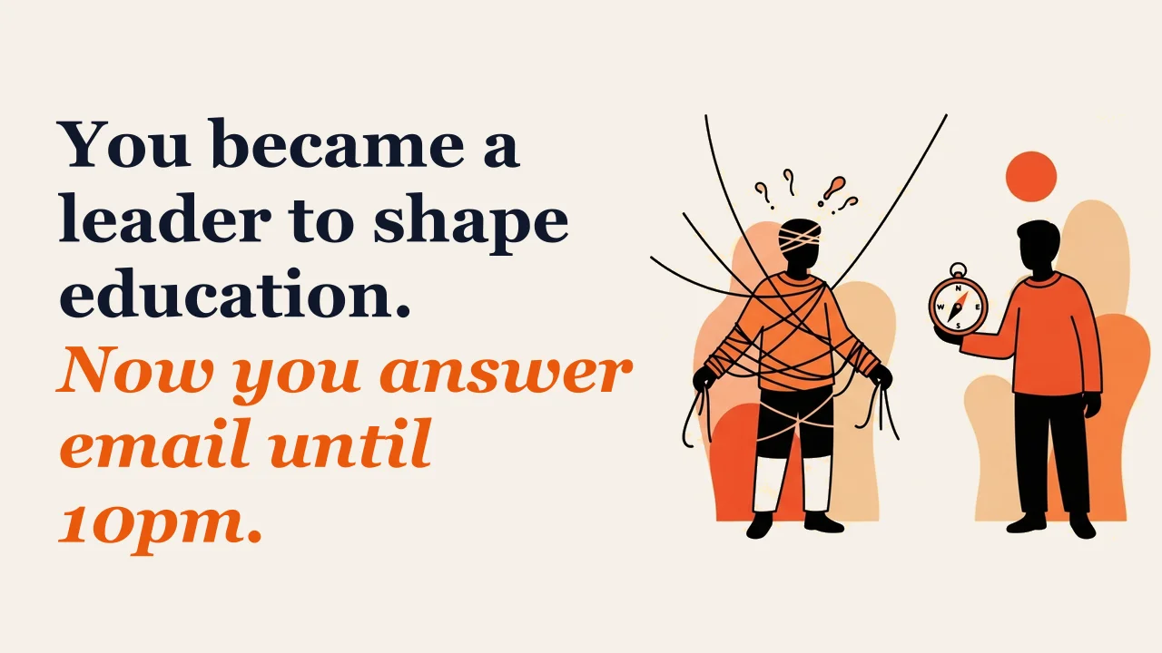 Illustration for: You became a leader to shape education. Now you answer email until 10pm.